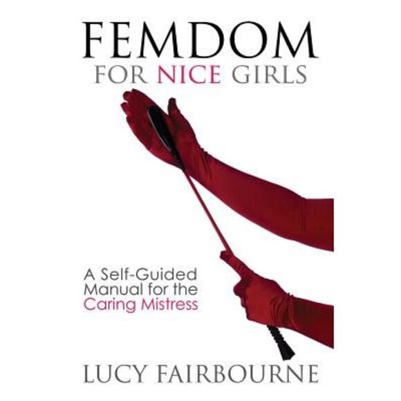 Lucy Fairbourne | Other | Femdom For Nice Girls A Selfguided Manual For